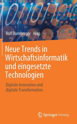 Neue Trends In Wirtschaftsinformatik Und Eingesetzte Technologien: Digitale Innovation Und Digitale Transformation (German Edition)