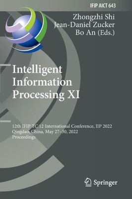 Intelligent Information Processing Xi: 12Th Ifip Tc 12 International Conference, Iip 2022, Qingdao, China, May 2730, 2022, Proceedings (Ifip Advances In Information And Communication Technology, 643)