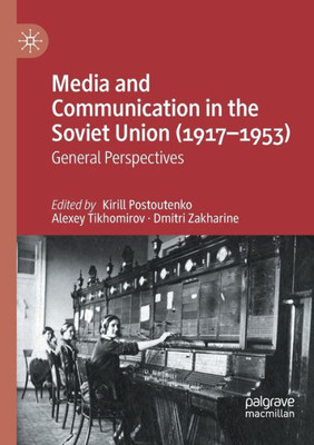 Media And Communication In The Soviet Union (19171953): General Perspectives