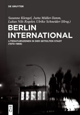 Berlin International: Literaturszenen In Der Geteilten Stadt (1970?1989) (German Edition) Berlin International: Literaturszenen In Der Geteilten Stadt (1970?1989) (German Edition)