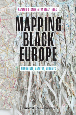 Mapping Black Europe: Monuments, Markers, Memories (Public And Applied History)
