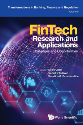 Fintech Research And Applications: Challenges And Opportunities (Transformations In Banking, Finance And Regulation)