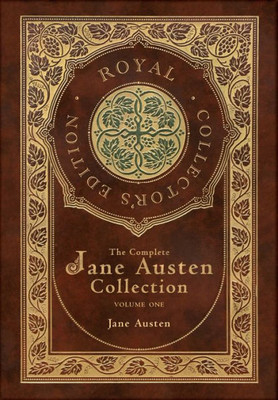 The Complete Jane Austen Collection: Volume One: Sense And Sensibility, Pride And Prejudice, And Mansfield Park (Royal Collector's Edition) (Case Laminate Hardcover With Jacket)