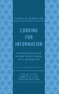 Looking For Information: Examining Research On How People Engage With Information (Studies In Information)