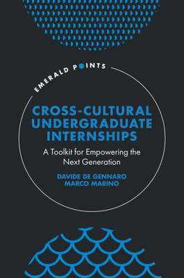 Cross-Cultural Undergraduate Internships: A Toolkit For Empowering The Next Generation (Emerald Points)