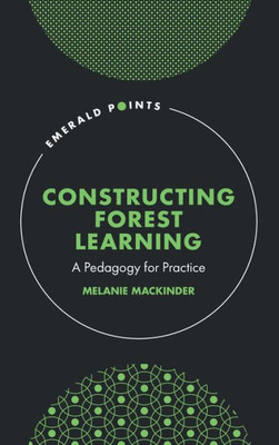 Constructing Forest Learning: A Pedagogy For Practice (Emerald Points)