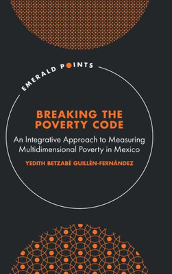 Breaking The Poverty Code: An Integrative Approach To Measuring Multidimensional Poverty In Mexico (Emerald Points)