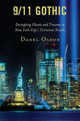 9/11 Gothic: Decrypting Ghosts And Trauma In New York CityS Terrorism Novels (Reading Trauma And Memory)