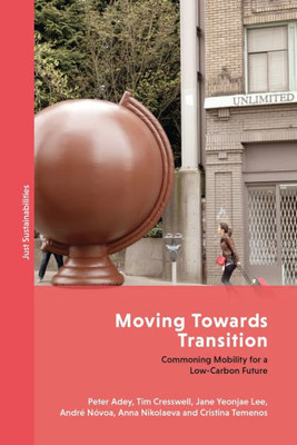 Moving Towards Transition: Commoning Mobility For A Low-Carbon Future (Just Sustainabilities)