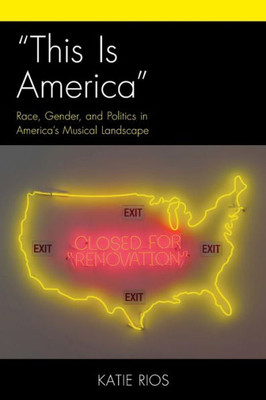 This Is America: Race, Gender, And Politics In AmericaS Musical Landscape (Critical Perspectives On Music And Society)