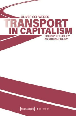 Transport In Capitalism: Transport Policy As Social Policy (Sociology)