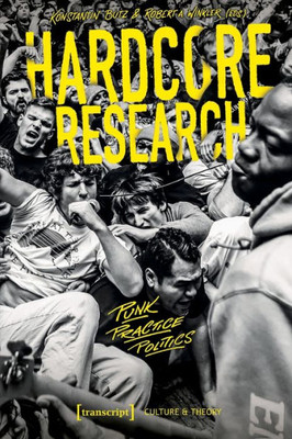 Hardcore Research: Punk, Practice, Politics (Culture & Theory)