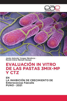 Evaluación In Vitro De Las Pastas 3Mix-Mp Y Ctz: Enla Inhibición De Crecimiento De Enterococcus Faecalispuno - 2021 (Spanish Edition)