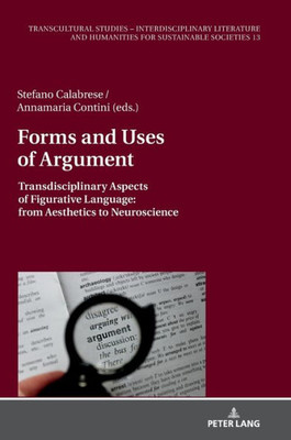 Forms And Uses Of Argument (Transcultural Studies - Interdisciplinary Literature And Humanities For Sustainable Societies, 13)