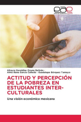 Actitud Y Percepción De La Pobreza En Estudiantes Inter-Culturales: Una Visión Económica Mexicana (Spanish Edition)