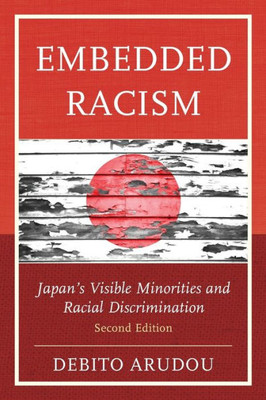 Embedded Racism: JapanS Visible Minorities And Racial Discrimination