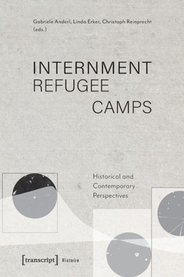 Internment Refugee Camps: Historical And Contemporary Perspectives (Histoire)