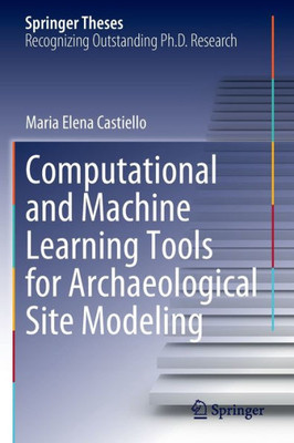 Computational And Machine Learning Tools For Archaeological Site Modeling