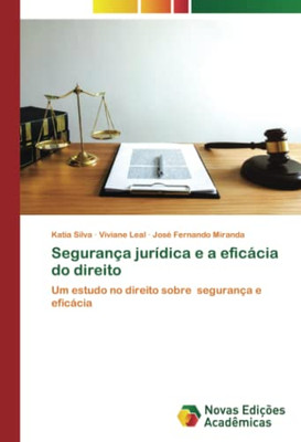 Segurança Jurídica E A Eficácia Do Direito: Um Estudo No Direito Sobre Segurança E Eficácia (Portuguese Edition)
