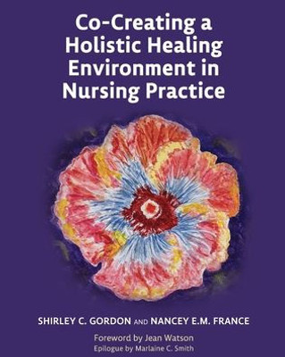 Co-Creating A Holistic Healing Environment In Nursing Practice