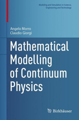 Mathematical Modelling Of Continuum Physics (Modeling And Simulation In Science, Engineering And Technology)