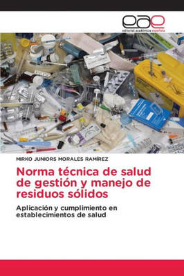 Norma Técnica De Salud De Gestión Y Manejo De Residuos Sólidos: Aplicación Y Cumplimiento En Establecimientos De Salud (Spanish Edition)
