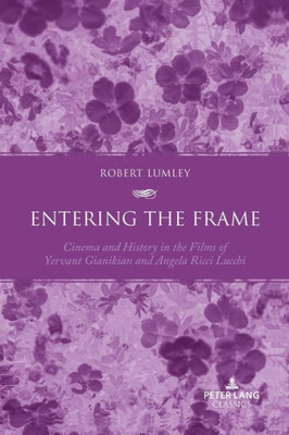 Entering The Frame: Cinema And History In The Films Of Yervant Gianikian And Angela Ricci Lucchi