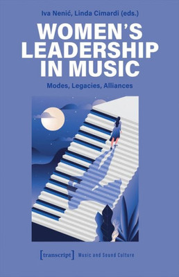 Women's Leadership In Music: Modes, Legacies, Alliances (Music And Sound Culture)