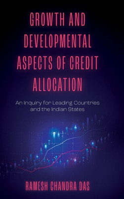 Growth And Developmental Aspects Of Credit Allocation: An Inquiry For Leading Countries And The Indian States