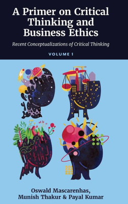 A Primer On Critical Thinking And Business Ethics: Recent Conceptualizations Of Critical Thinking (Volume 1)