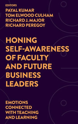 Honing Self-Awareness Of Faculty And Future Business Leaders: Emotions Connected With Teaching And Learning