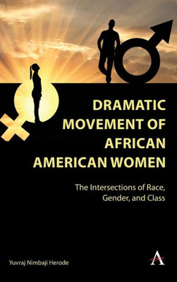 Dramatic Movement Of African American Women: The Intersections Of Race, Gender, And Class
