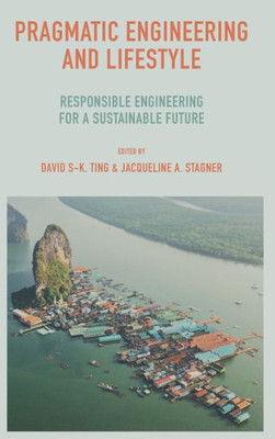 Pragmatic Engineering And Lifestyle: Responsible Engineering For A Sustainable Future