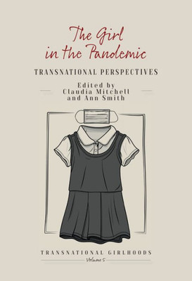 The Girl In The Pandemic: Transnational Perspectives (Transnational Girlhoods, 5)