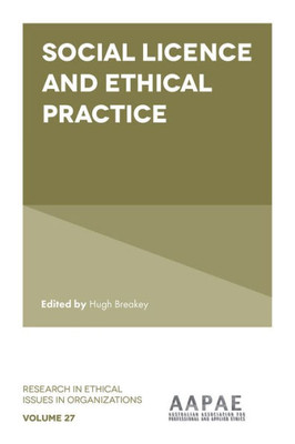 Social Licence And Ethical Practice (Research In Ethical Issues In Organizations, 27)