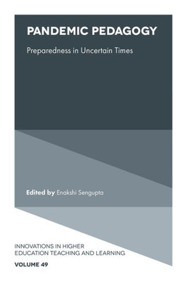 Pandemic Pedagogy: Preparedness In Uncertain Times (Innovations In Higher Education Teaching And Learning, 49)