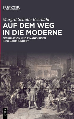 Auf Dem Weg In Die Moderne: Spekulation Und Finanzkrisen Im 18. Jahrhundert (German Edition)