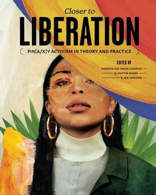 Closer To Liberation: Pin[A/X]Y Activism In Theory And Practice