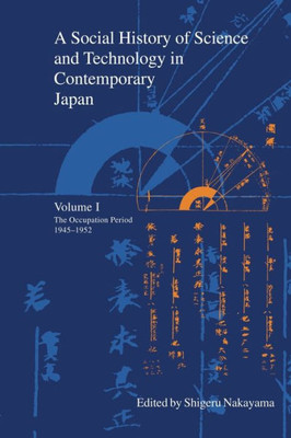 A Social History Of Science And Technology In Contemporary Japan: Volume 1: The Occupation Period 1945-1952 (Japanese Society Series)