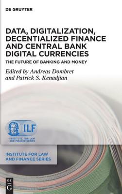 Data, Digitalization, Decentialized Finance And Central Bank Digital Currencies: The Future Of Banking And Money (Institute For Law And Finance, 25)