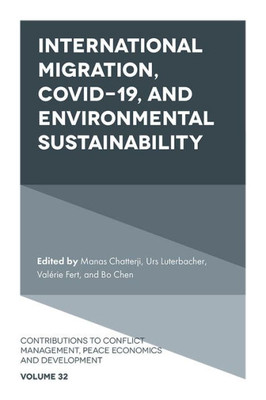 International Migration, Covid-19, And Environmental Sustainability (Contributions To Conflict Management, Peace Economics And Development, 32)