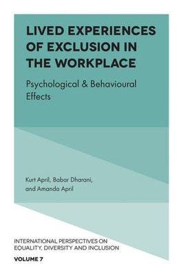 Lived Experiences Of Exclusion In The Workplace: Psychological & Behavioural Effects (International Perspectives On Equality, Diversity And Inclusion, 7)