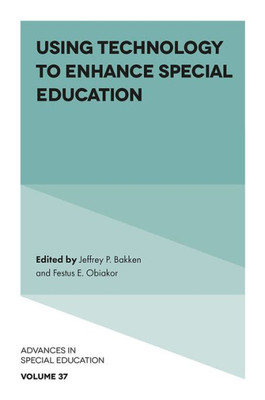 Using Technology To Enhance Special Education (Advances In Special Education, 37)