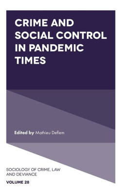 Crime And Social Control In Pandemic Times (Sociology Of Crime, Law And Deviance, 28)