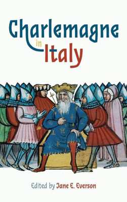 Charlemagne In Italy (Bristol Studies In Medieval Cultures) Charlemagne In Italy (Bristol Studies In Medieval Cultures)