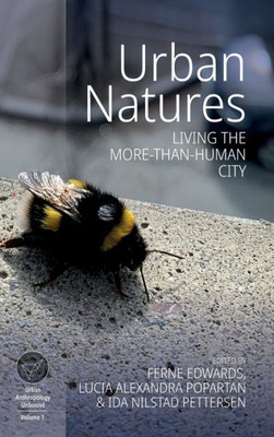 Urban Natures: Living The More-Than-Human City (Urban Anthropology Unbound, 1)