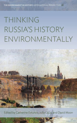 Thinking Russia's History Environmentally (Environment In History: International Perspectives, 25)