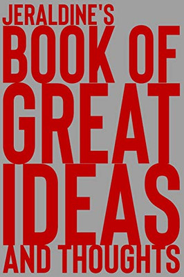 Jeraldine's Book of Great Ideas and Thoughts: 150 Page Dotted Grid and individually numbered page Notebook with Colour Softcover design. Book format: 6 x 9 in