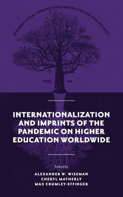 Internationalization And Imprints Of The Pandemic On Higher Education Worldwide (International Perspectives On Education And Society, 44)