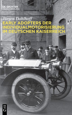 Early Adopters Der Individualmotorisierung Im Deutschen Kaiserreich (German Edition)